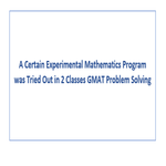 A Certain Experimental Mathematics Program was Tried Out in 2 Classes GMAT Problem Solving